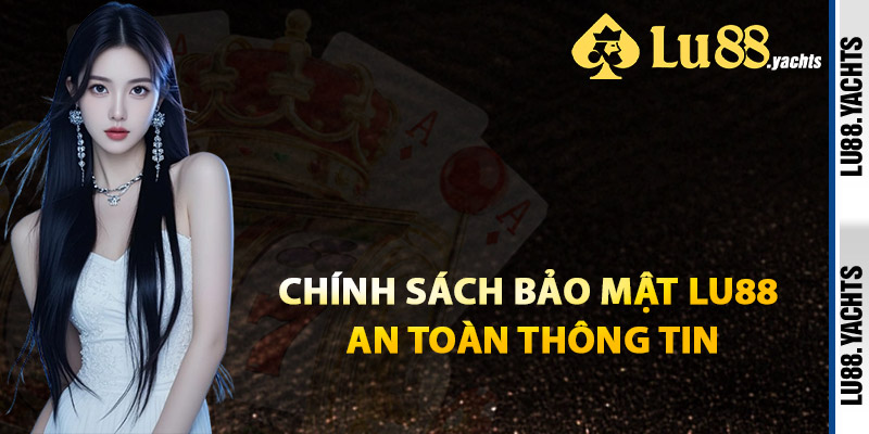 Chính Sách Bảo Mật Lu88 An Toàn Thông Tin