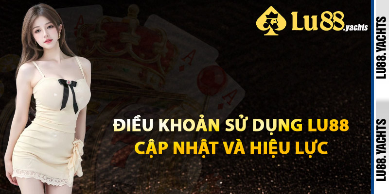 Điều Khoản Sử Dụng Lu88 Cập Nhật Và Hiệu Lực