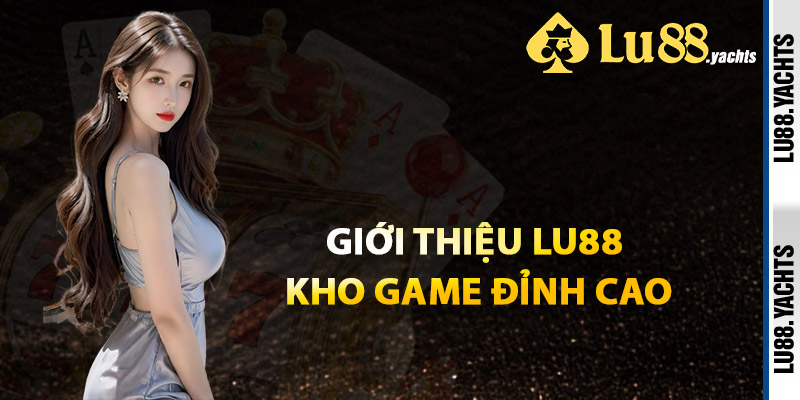 Giới Thiệu Lu88 Kho Game Đỉnh Cao