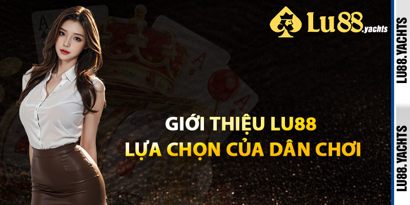 Giới Thiệu Lu88 Lựa Chọn Của Dân Chơi