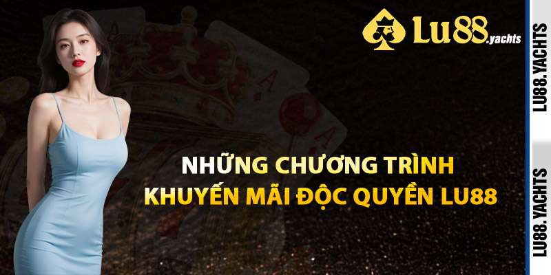 Những Chương Trình Khuyến Mãi Độc Quyền Lu88