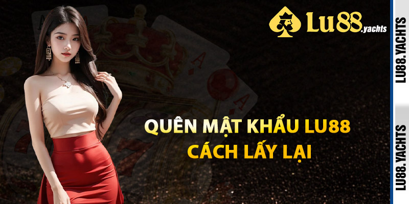 Quên Mật Khẩu Lu88 Cách Lấy Lại