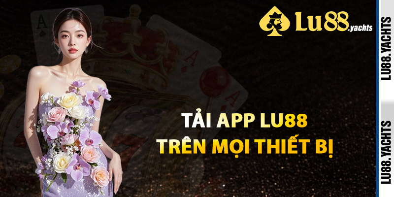 Tải App Lu88 Trên Mọi Thiết Bị