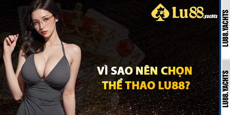 Vì Sao Nên Chọn Cá Cược Thể Thao Lu88